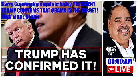 Barry Cunningham update today PRESIDENT TRUMP CONFIRMS THAT OBAMA IS THE TARGET! (AND MORE NEWS)