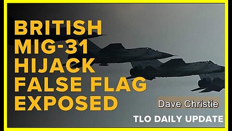 British Mig-31 Hijack False Flag Exposed • Dave Christie (Schiller Institute) •🕞16 min