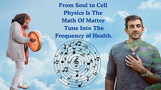 From Soul to Cell - Physics is the Math of Matter, Tune into the Frequency of Health