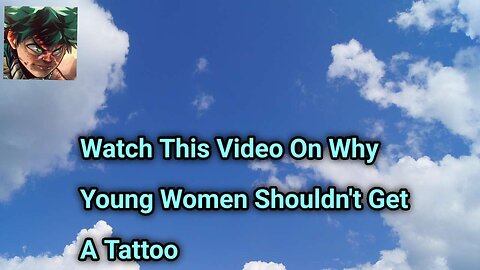 Watch This Video On Why Young Women Shouldn't Get A Tattoo