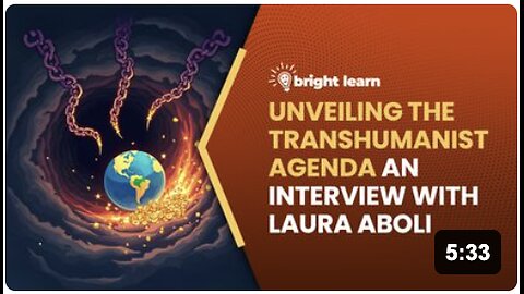 BrightLearn - Unveiling the Transhumanist Agenda, an interview with Laura Aboli