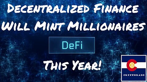 Crypto Decentralized Finance (DeFi) Will Mint Millionaires This Year!