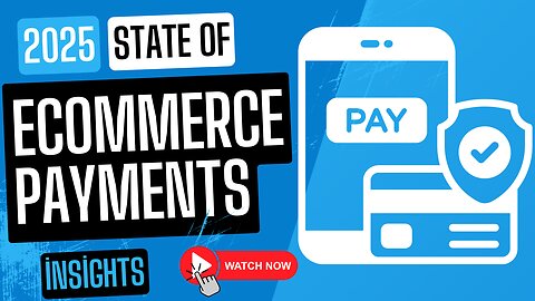E520:🎓STATE OF ECOMMERCE PAYMENTS - 2025 INSIGHTS EDITION