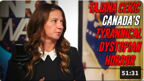 Tajana Cekic - Canada is The Globalists' Model Of A Tyrannical Horror Designed To Destroy The West