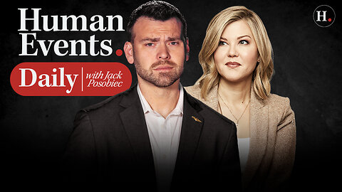 HUMAN EVENTS DAILY WITH JACK POSOBIEC