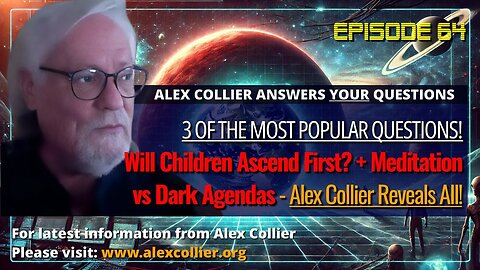 Will Children Ascend First? + Meditation vs Dark Agendas - Alex Collier Reveals All!