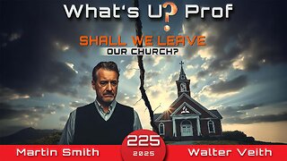 Shall We Leave The Church? - Walter Veith & Martin Smith - What's Up Prof Episode 225