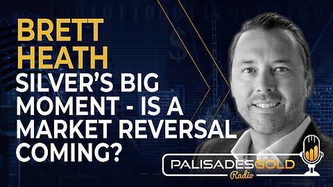 Brett Heath: Silver's Big Moment - Is a Market Reversal Coming?