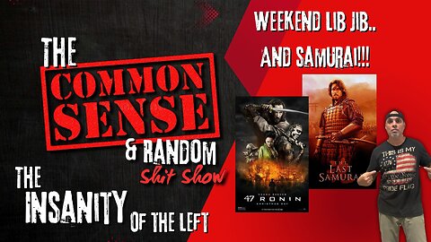 The Common Sense and Random Shit, Show (Saturday Lib Jib... And Samurai!!!)