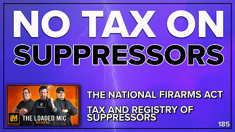 SUPPRESSORS AND THE NFA | The Loaded Mic | EP185
