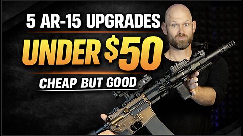 5 AR-15 Upgrades Under $50 That ACTUALLY Improve Performance