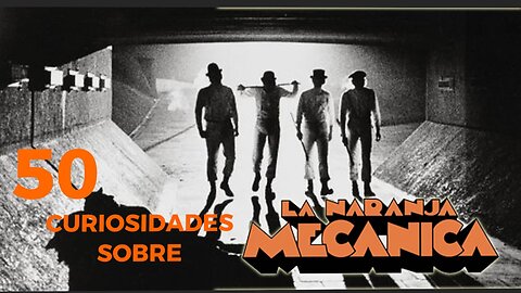 50 😱 CURIOSIDADES SOBRE 😲 LA NARANJA MECÁNICA #262 | Detrasdelguion