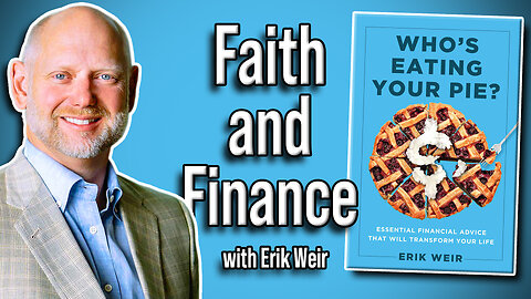 Money, Faith & Financial Freedom! | Erik Weir on “Who’s Eating Your Pie?”