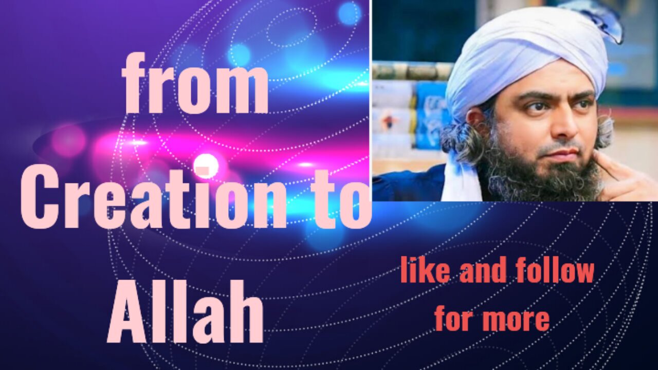 From Creation to creater (Allah)