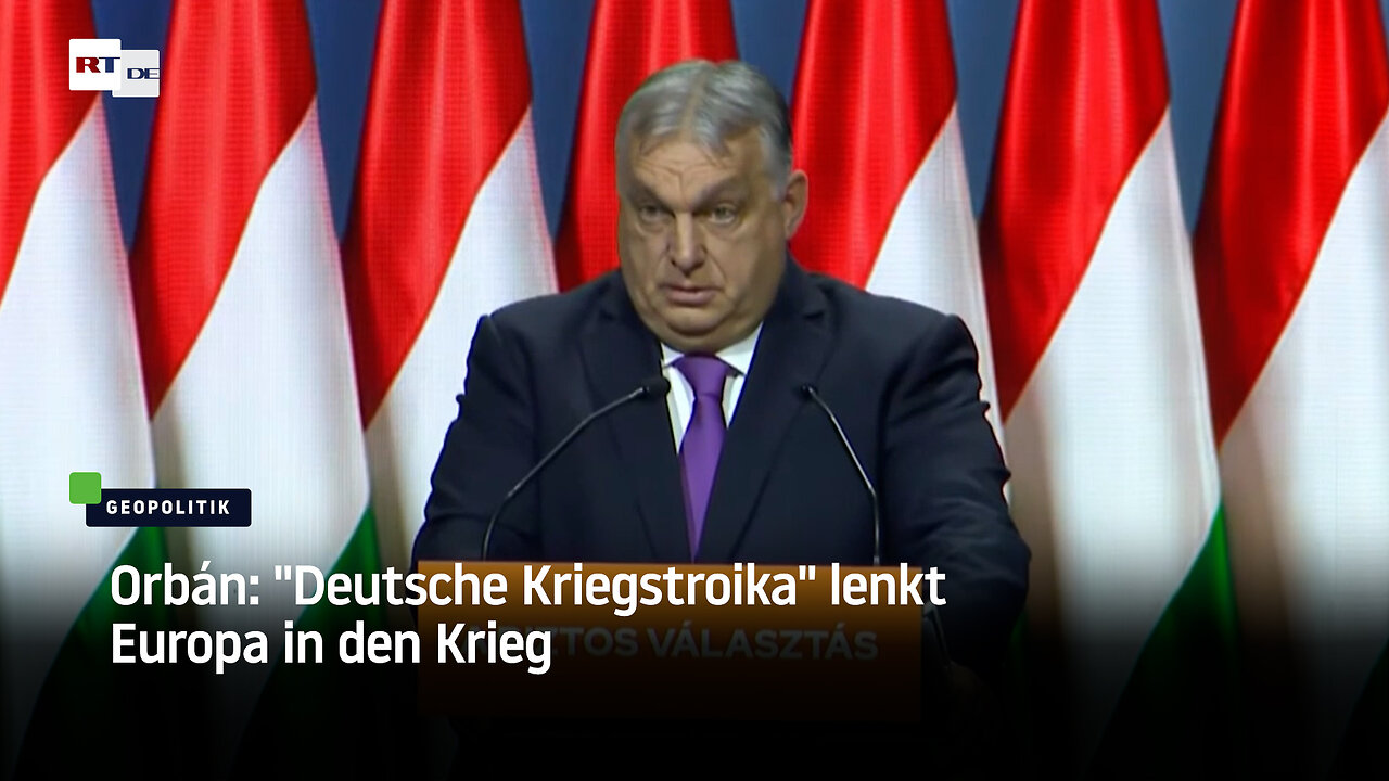 Orbán: "Deutsche Kriegstroika" lenkt Europa in den Krieg