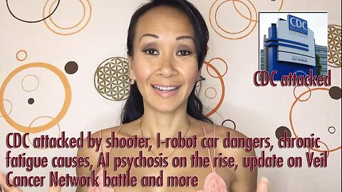 CDC attacked by shooter, I-robot car dangers, chronic fatigue causes, AI psychosis on the rise, & more