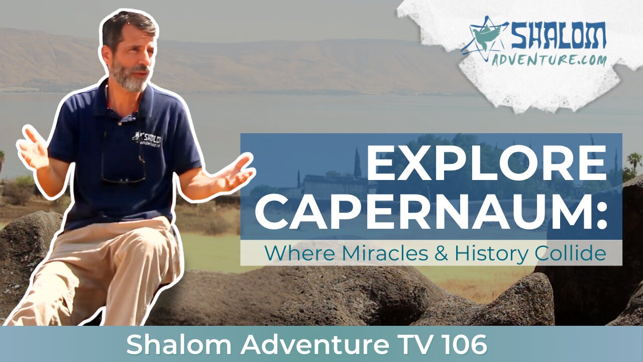 Faith Lessons from Capernaum’s Ancient Synagogue | Shalom Adventure 106