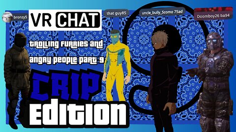 VRCHAT TROLLING FURRIES AND ANGRY PEOPLE PART 9 CRIP EDITION