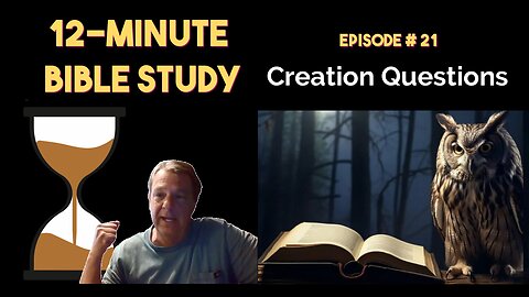 12-Minute Bible Study # 21: Creation Questions