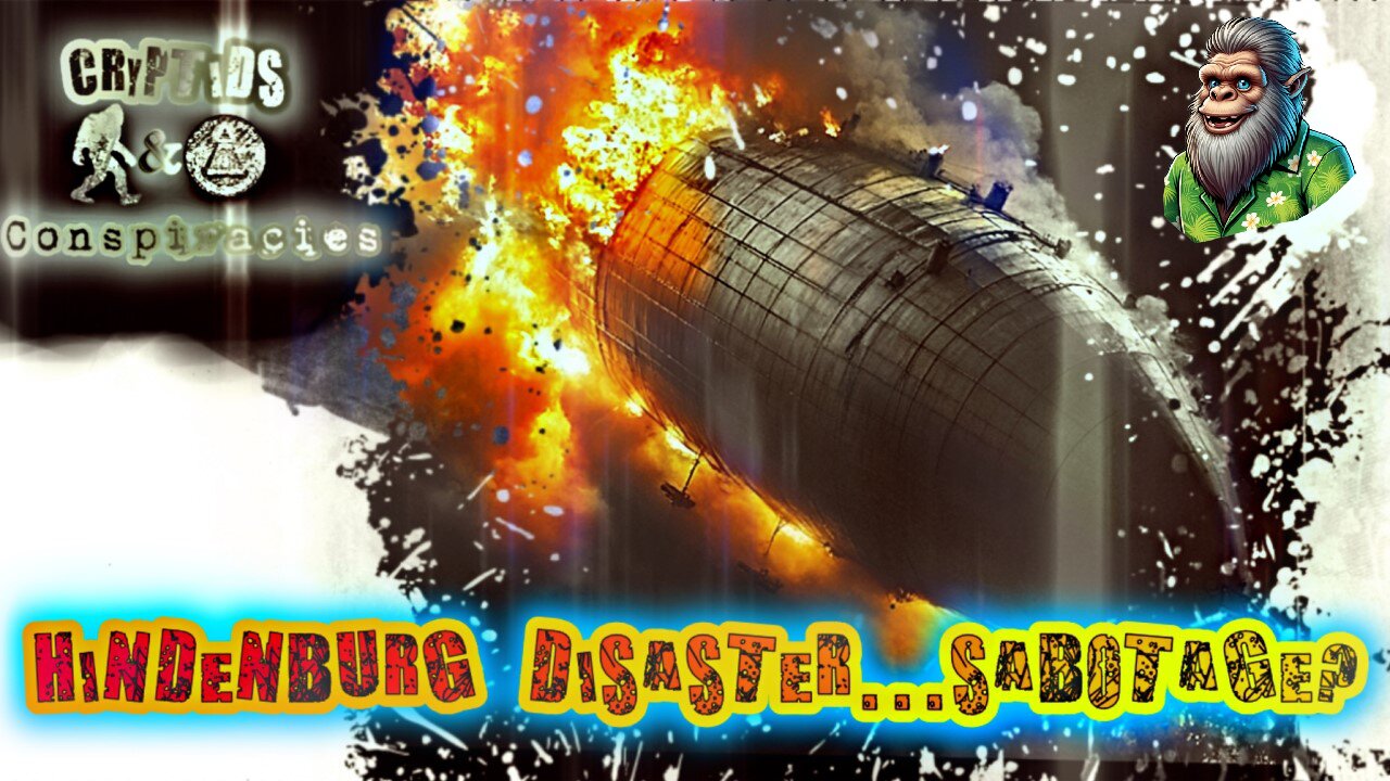 Cryptids and Conspiracies! Episode 47: Hindenburg Disaster...Sabotage?
