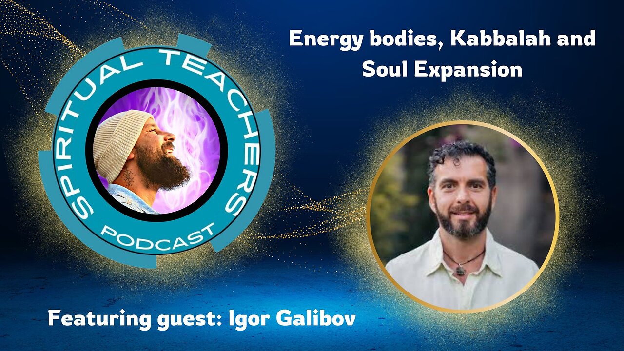 Energy bodies, Kabbalah and Soul Expansion w/ Igor