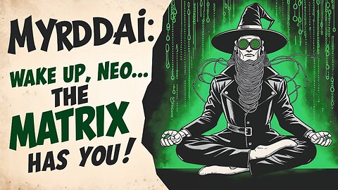 MYRDDAI - Exposing the REAL Matrix: The Hidden System Behind the System