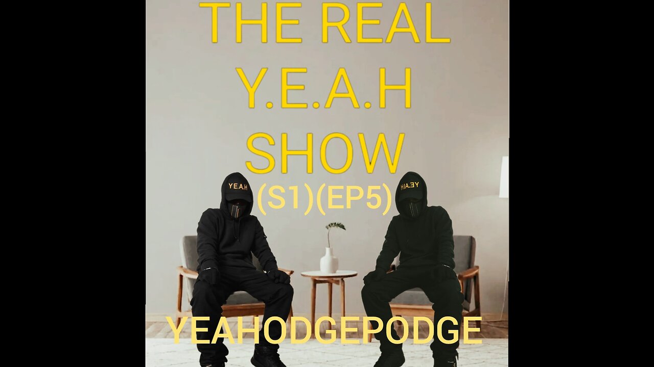 THE REAL Y.E.A.H SHOW(S1)(EP5) YEAHODGEPODGE