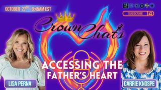 Crown Chats- Accessing The Father’s Heart with Carrie Knospe