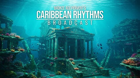 Ep 83 "Reddit Man or Atlantis?" • Caribbean Rhythms w/ Bronze Age Pervert