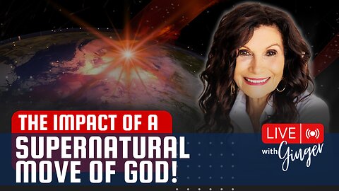 The Impact of a Supernatural Move of God | LIVE with GINGER
