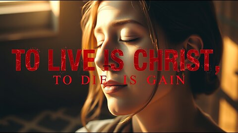 TO LIVE IS CHRIST, TO DIE IS GAIN ~ OFFICIAL MUSIC VIDEO