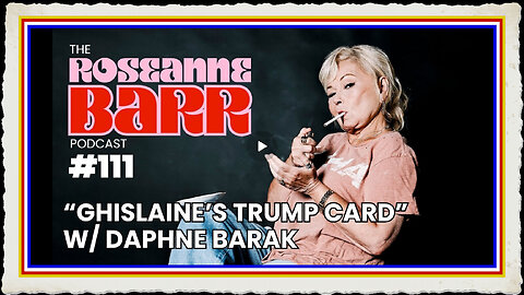 “Ghislaine’s Trump Card” w Daphne Barak The Roseanne Barr Podcast #111