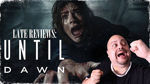 LATE REVIEWS: 'UNTIL DAWN' (2025)