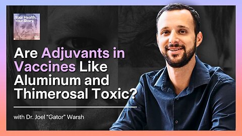 Are Adjuvants in Vaccines Like Aluminum and Thimerosal Toxic?