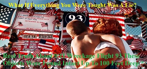 Real Truth About 9/11 Wreckage Flight 93 These Objects Were Found Intact Up To 100 Feet Deep ? 