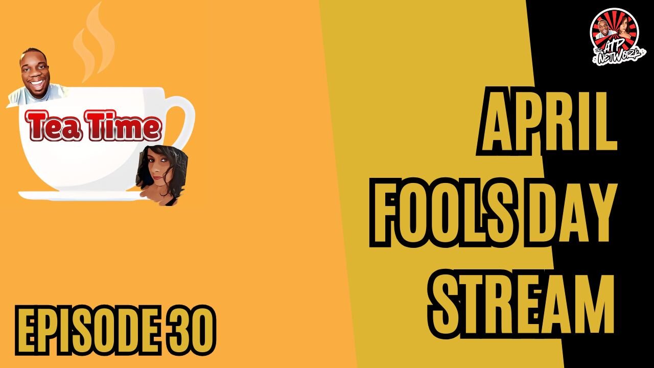 (POST) APRIL FOOLS DAY LIVESTREAM - Tea Time - Episode 30