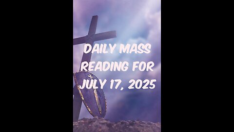 Daily Mass Reading for July 17, 2025