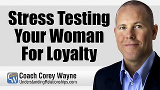 Stress Testing Your Woman For Loyalty