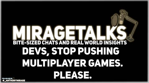 MirageTalks: Dear Game devs, we're sick of Multiplayer Games