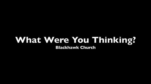 What Were You Thinking? Blackhawk Church