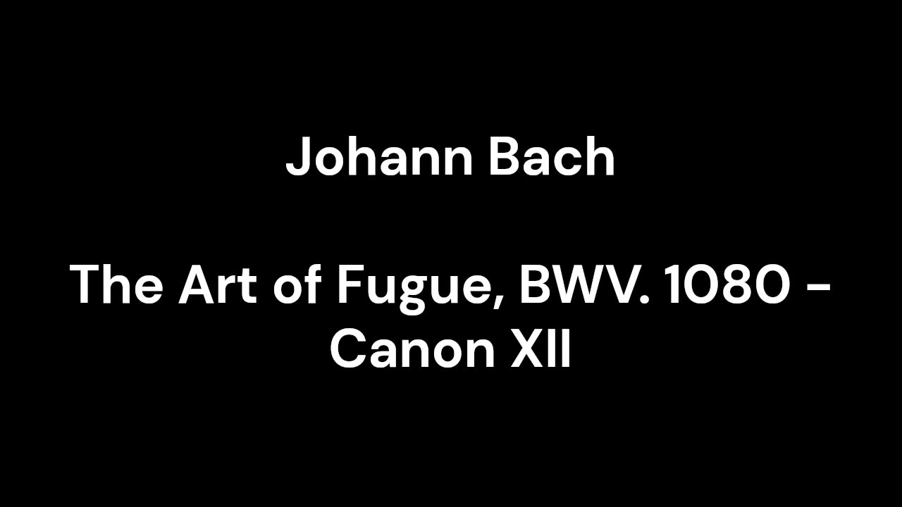 The Art of Fugue, BWV. 1080 - Canon XII