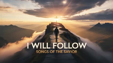 I Will Follow – Powerful 2025 Worship Song | Walk by Faith | SONGS OF THE SAVIOR
