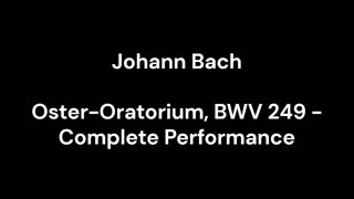 Oster-Oratorium, BWV 249 - Complete Performance