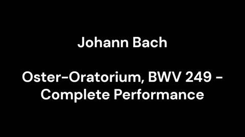 Oster-Oratorium, BWV 249 - Complete Performance