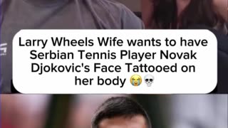 Larry Wheels’ Wife Wants Novak Djokovic’s Face Tattooed On Her Back