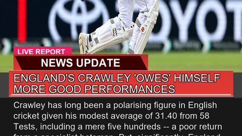 Englands Crawley Owes Himself More Good Perform