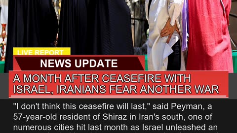 A Month After Ceasefire with Israel Iranians Fear