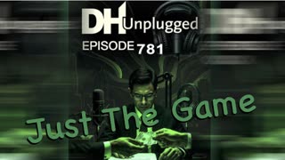 DHUnplugged #781 – Just The Game
