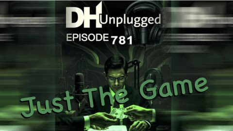 DHUnplugged #781 – Just The Game