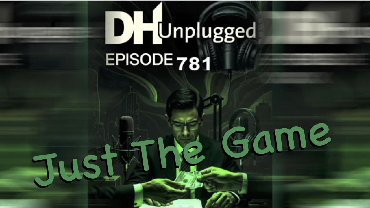 DHUnplugged #781 – Just The Game